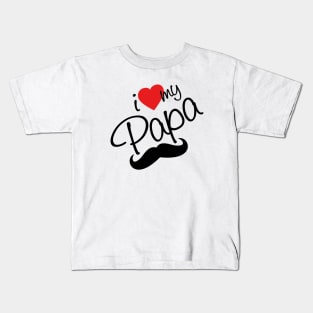 I Love my Papa - happy fathers day Kids T-Shirt